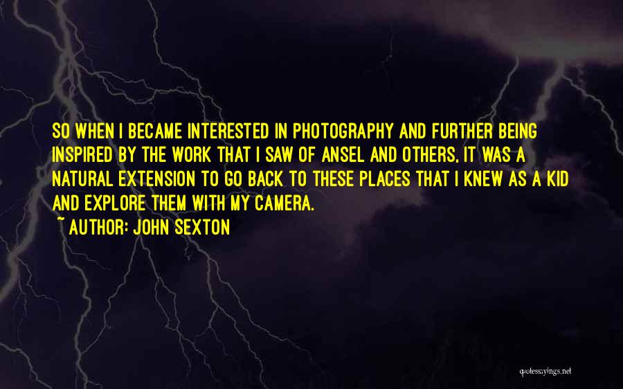 Camera Work Quotes By John Sexton