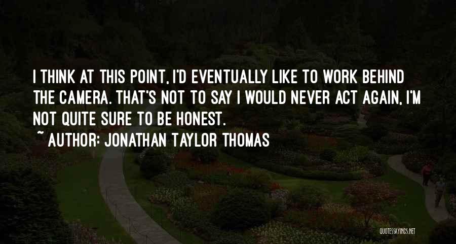 Camera Work Quotes By Jonathan Taylor Thomas