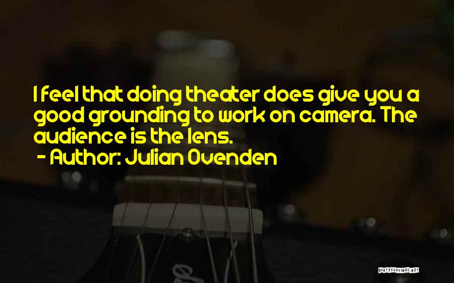 Camera Work Quotes By Julian Ovenden