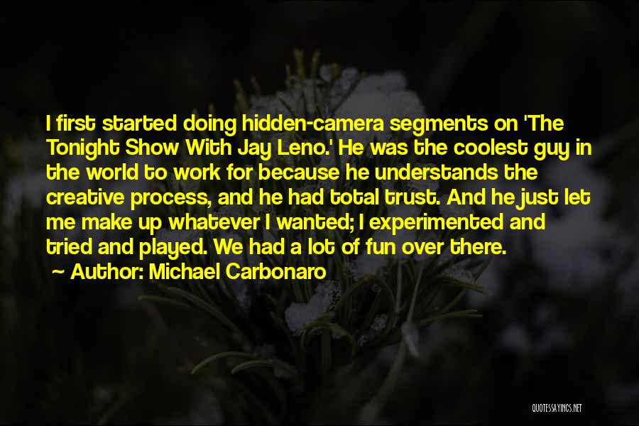 Camera Work Quotes By Michael Carbonaro