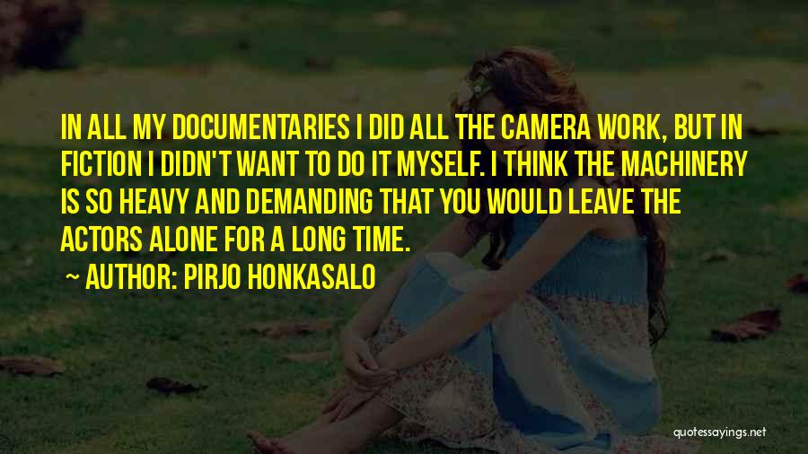 Camera Work Quotes By Pirjo Honkasalo