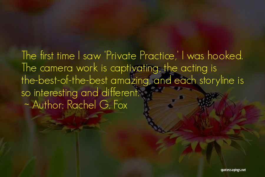Camera Work Quotes By Rachel G. Fox