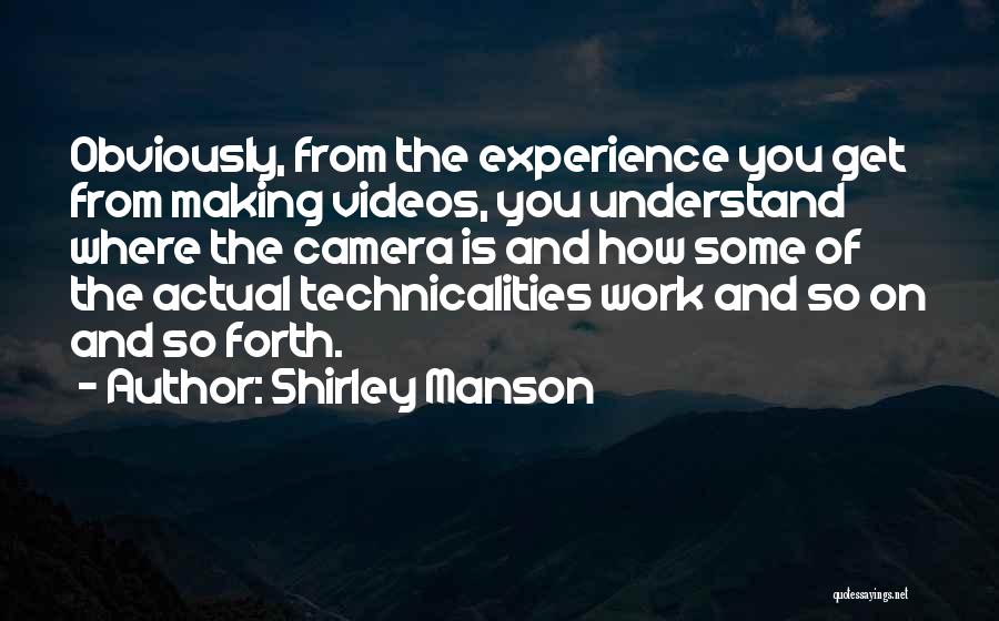 Camera Work Quotes By Shirley Manson