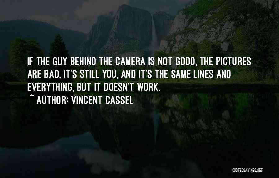 Camera Work Quotes By Vincent Cassel