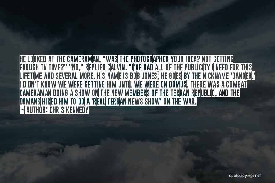 Cameraman Quotes By Chris Kennedy