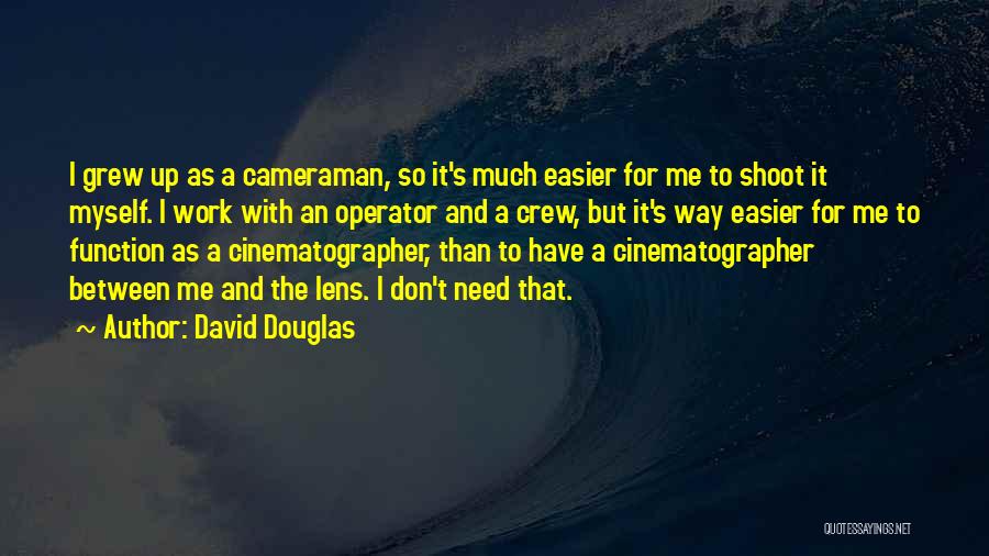 Cameraman Quotes By David Douglas
