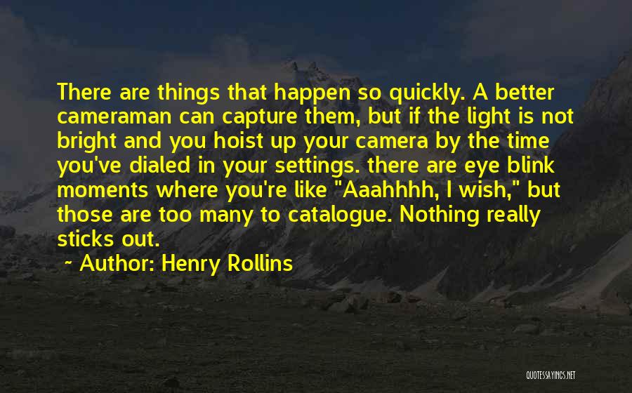 Cameraman Quotes By Henry Rollins