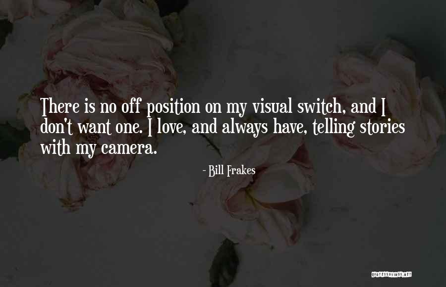 Cameras And Love Quotes By Bill Frakes Cameras And Love Quotes By Bill Frakes