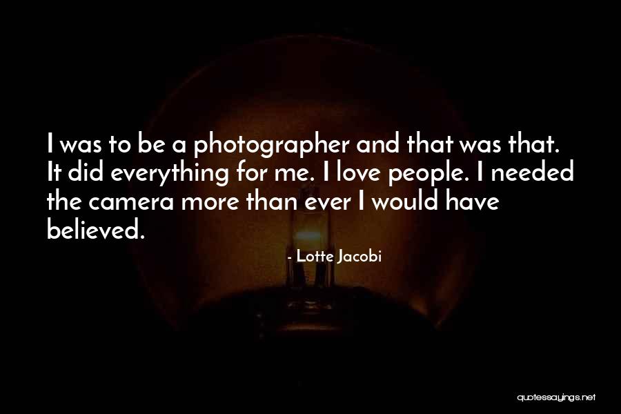 Cameras And Love Quotes By Lotte Jacobi Cameras And Love Quotes By Lotte Jacobi