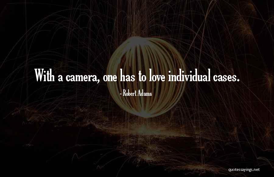 Cameras And Love Quotes By Robert Adams Cameras And Love Quotes By Robert Adams
