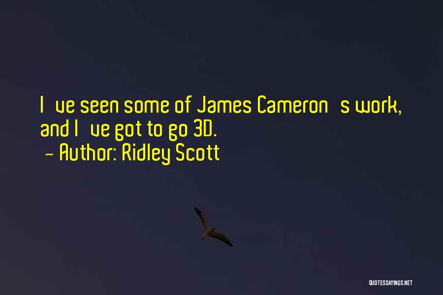 Cameron James Quotes By Ridley Scott