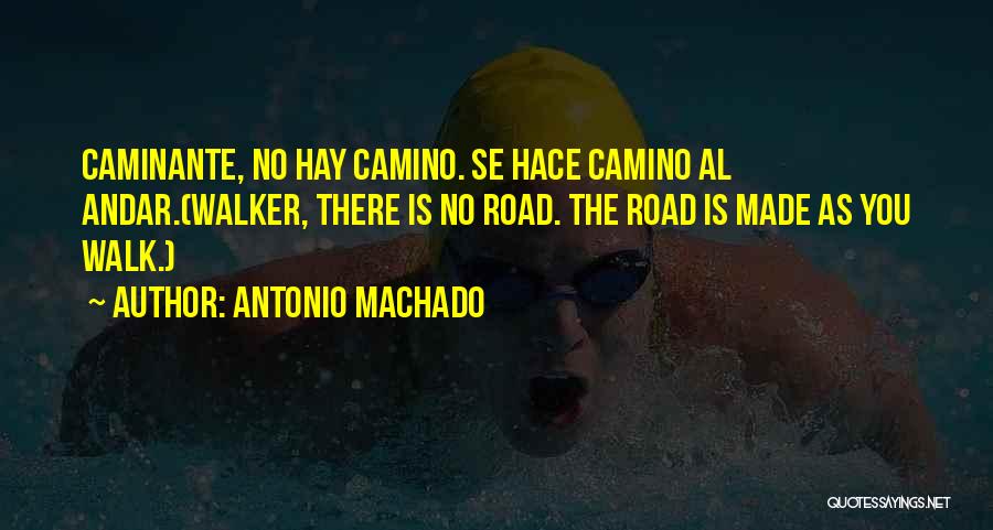 Camino Quotes By Antonio Machado