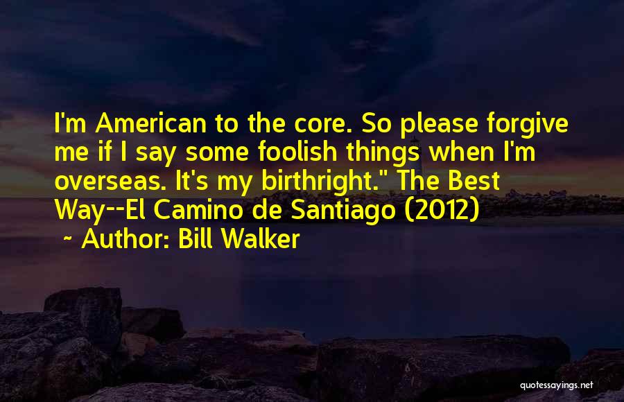 Camino Quotes By Bill Walker