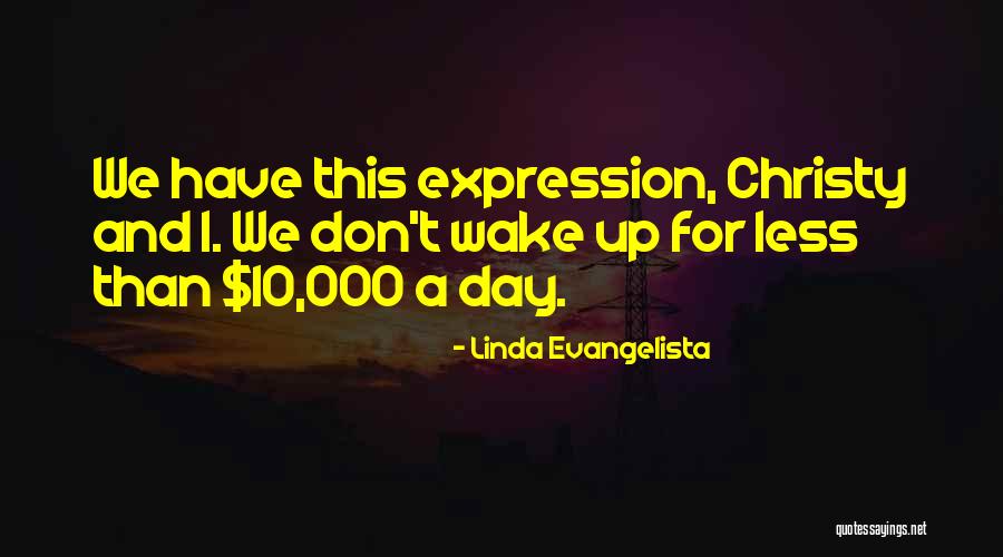 Camiye Gidiyorum Quotes By Linda Evangelista Camiye Gidiyorum Quotes By Linda Evangelista