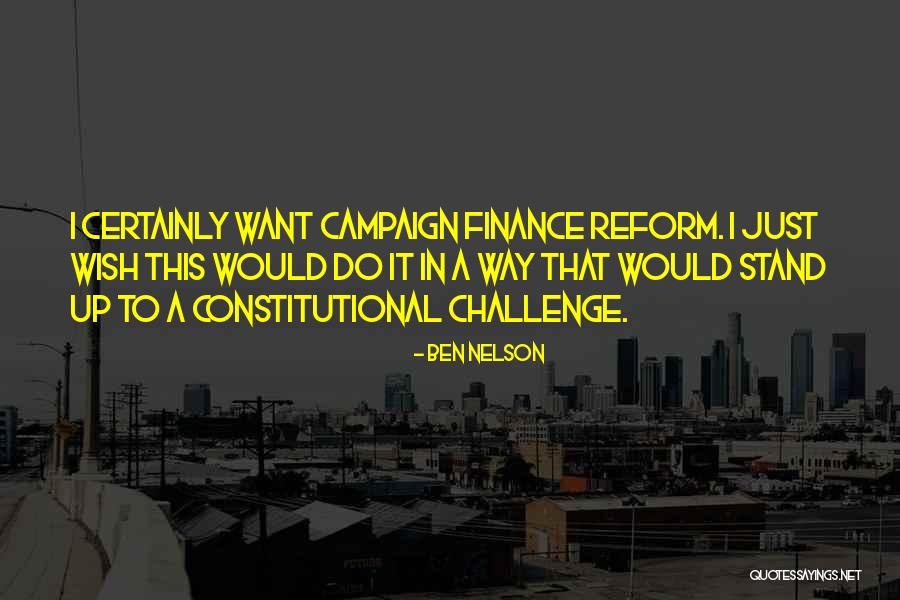 Campaign Finance Reform Quotes By Ben Nelson