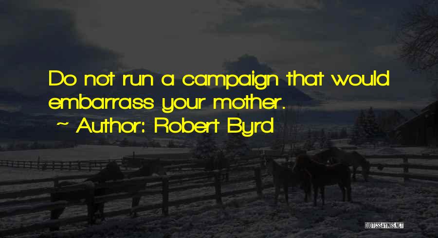Campaign Quotes By Robert Byrd