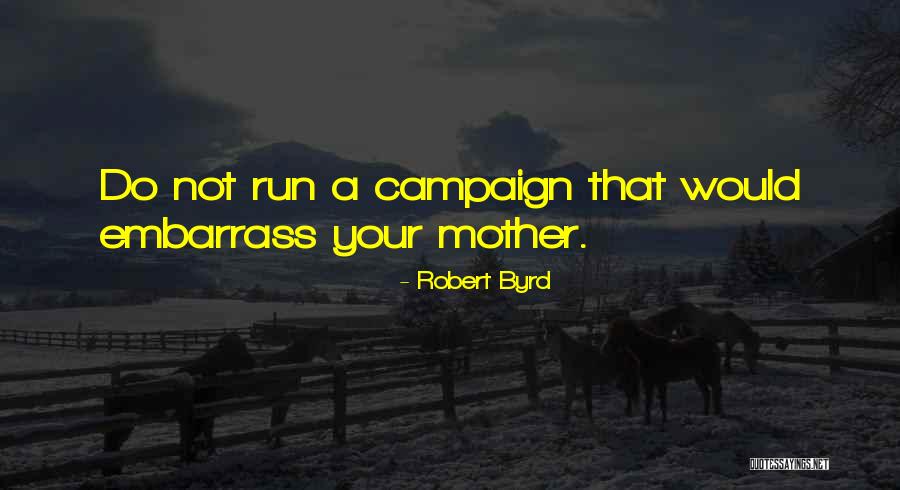 Campaign Quotes By Robert Byrd Campaign Quotes By Robert Byrd