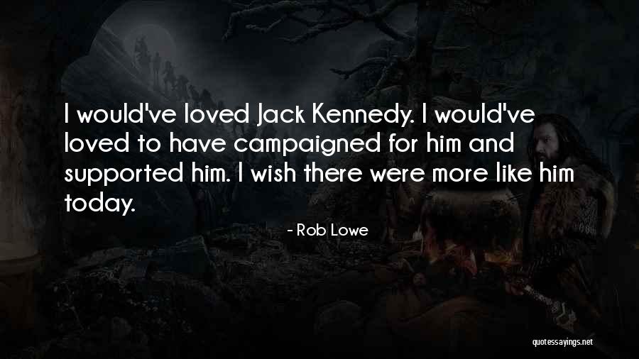 Campaigned Quotes By Rob Lowe Campaigned Quotes By Rob Lowe