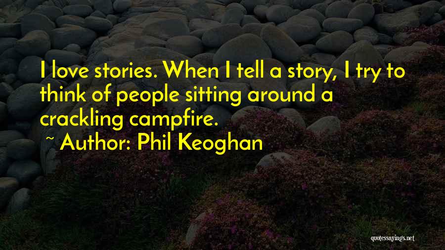 Campfire Story Quotes By Phil Keoghan