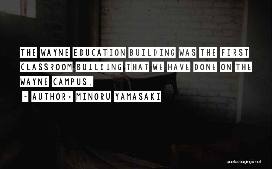 Campus Quotes By Minoru Yamasaki