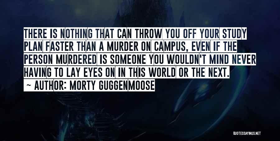 Campus Quotes By Morty Guggenmoose