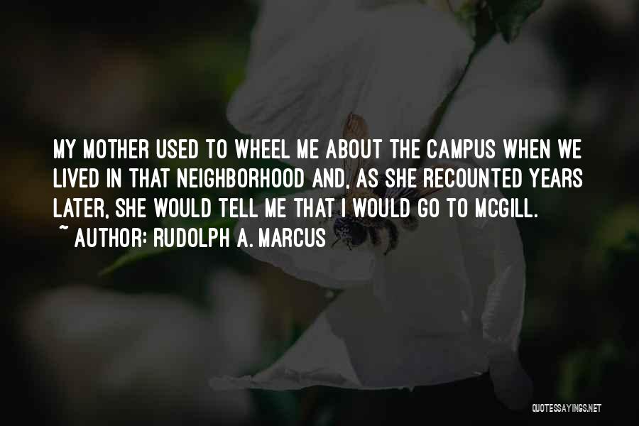 Campus Quotes By Rudolph A. Marcus