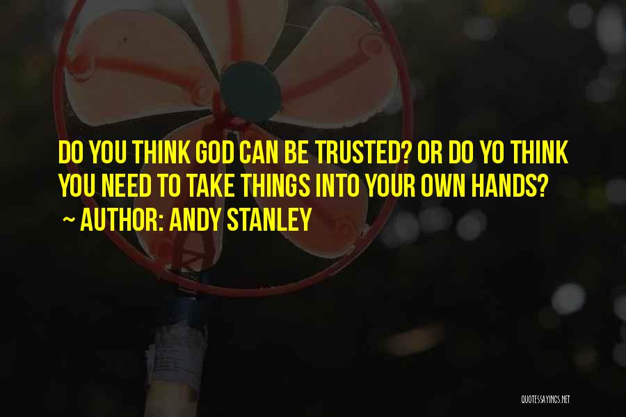 Can Be Trusted Quotes By Andy Stanley