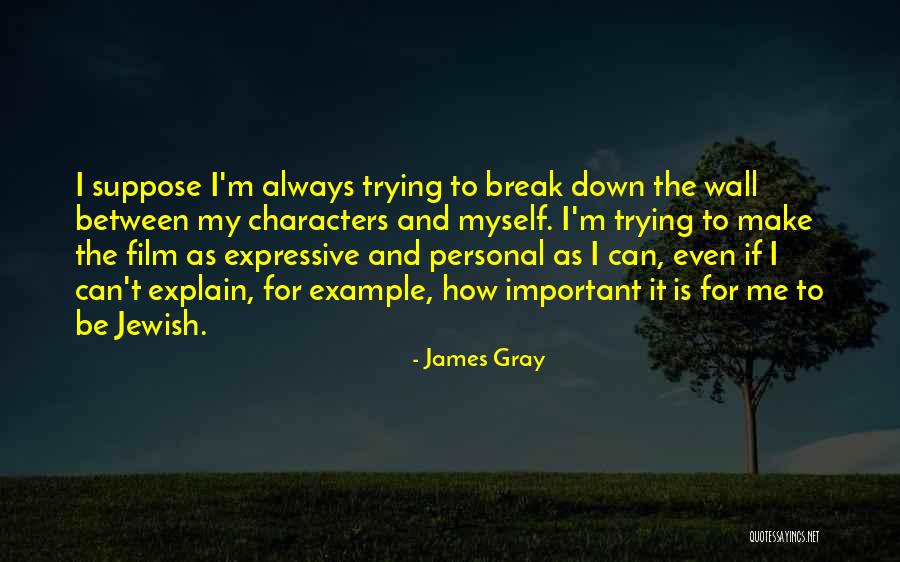 Can Break Me Down Quotes By James Gray