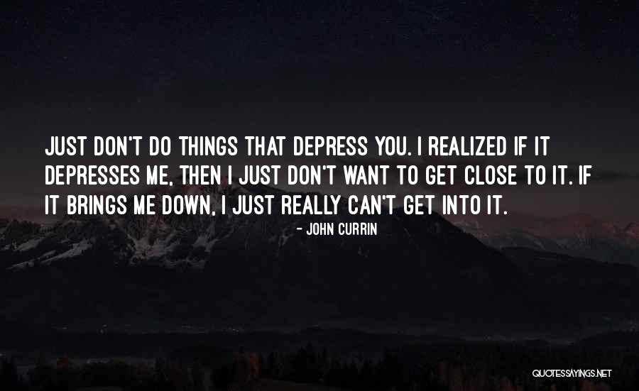 Can Bring Me Down Quotes By John Currin Can Bring Me Down Quotes By John Currin