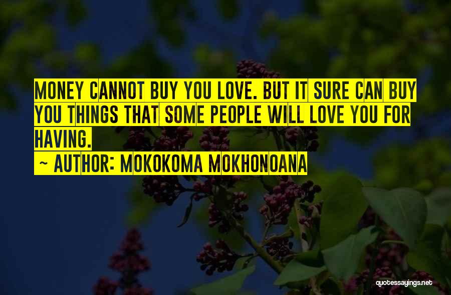 Can Buy Love Quotes By Mokokoma Mokhonoana