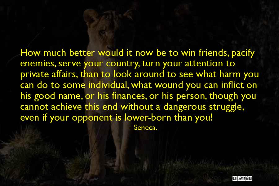 Can Do Better Without You Quotes By Seneca. Can Do Better Without You Quotes By Seneca.