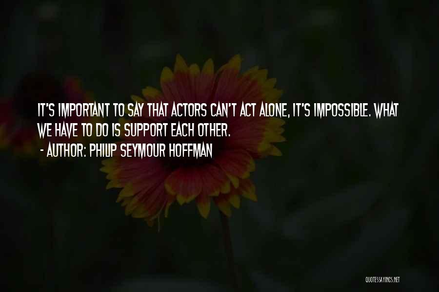 Can Do It Alone Quotes By Philip Seymour Hoffman