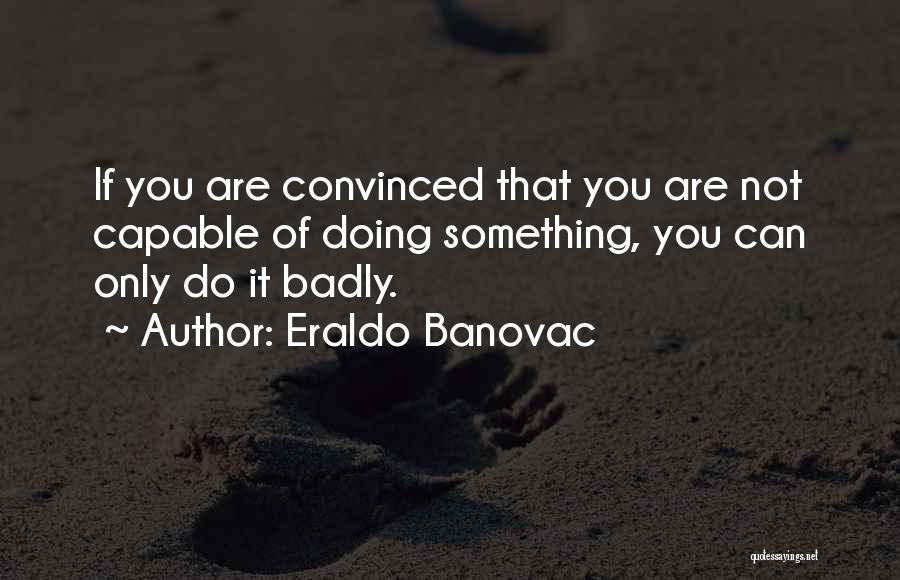 Can Do Something Quotes By Eraldo Banovac