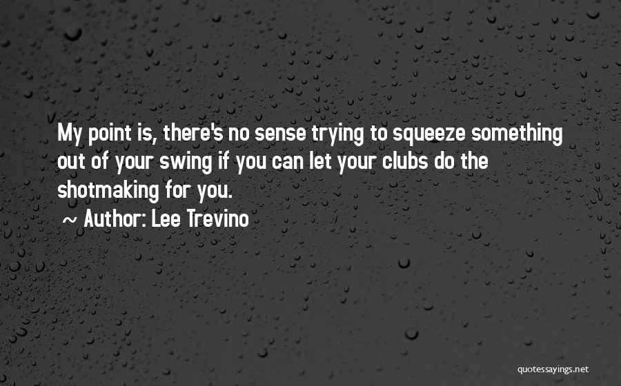 Can Do Something Quotes By Lee Trevino