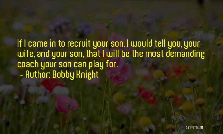Can I Be Your Wife Quotes By Bobby Knight
