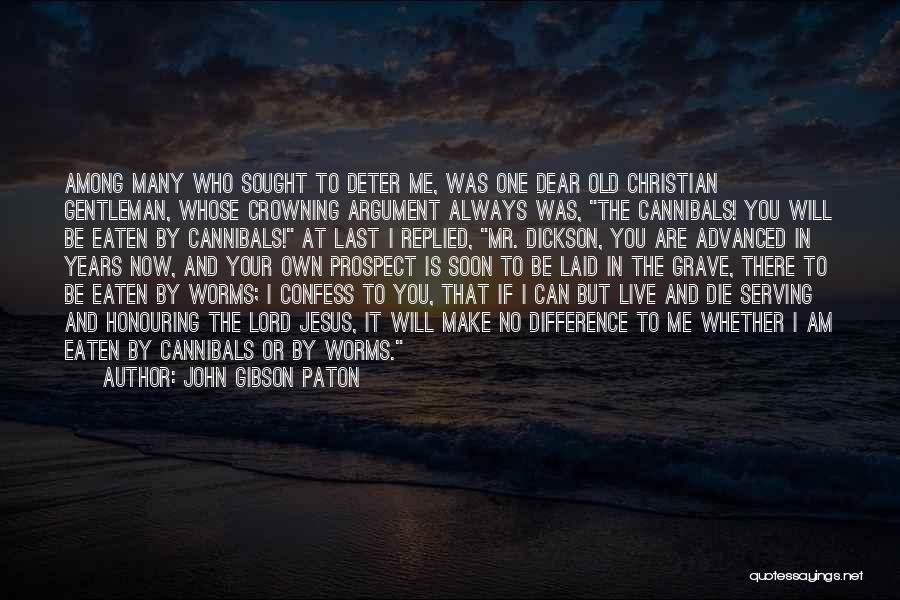 Can I Die Now Quotes By John Gibson Paton
