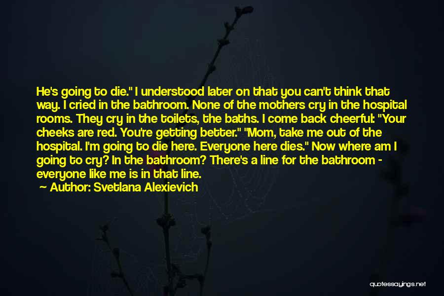 Can I Die Now Quotes By Svetlana Alexievich