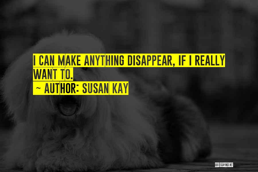 Can I Disappear Quotes By Susan Kay