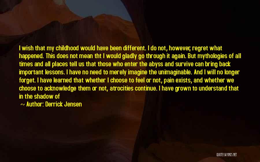 Can I Go Back To My Childhood Quotes By Derrick Jensen