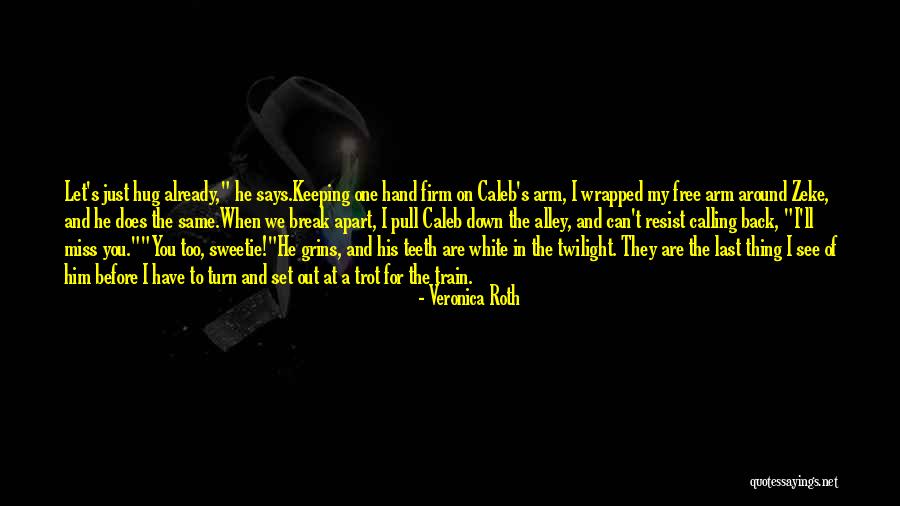 Can I Have A Hug Quotes By Veronica Roth Can I Have A Hug Quotes By Veronica Roth