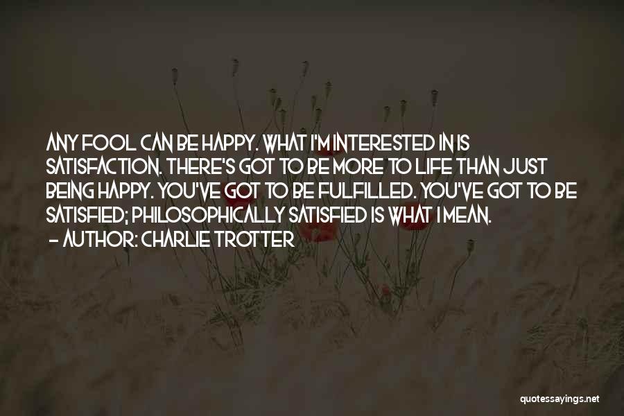 Can I Just Be Happy Quotes By Charlie Trotter