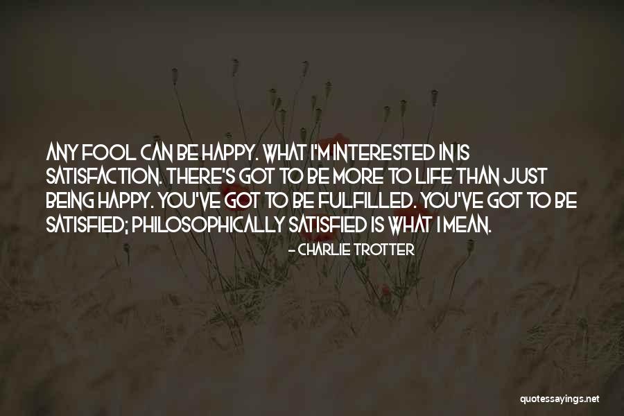 Can I Just Be Happy Quotes By Charlie Trotter