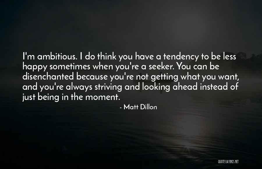 Can I Just Be Happy Quotes By Matt Dillon Can I Just Be Happy Quotes By Matt Dillon