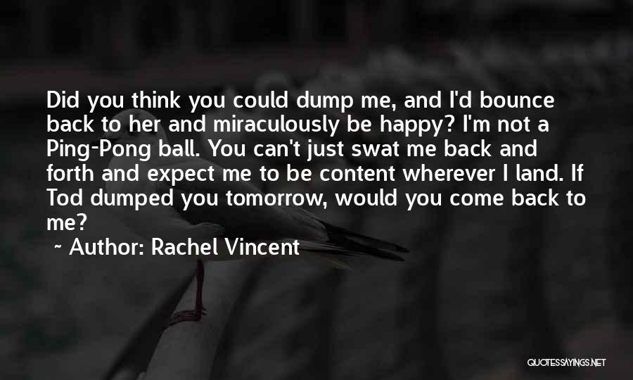 Can I Just Be Happy Quotes By Rachel Vincent