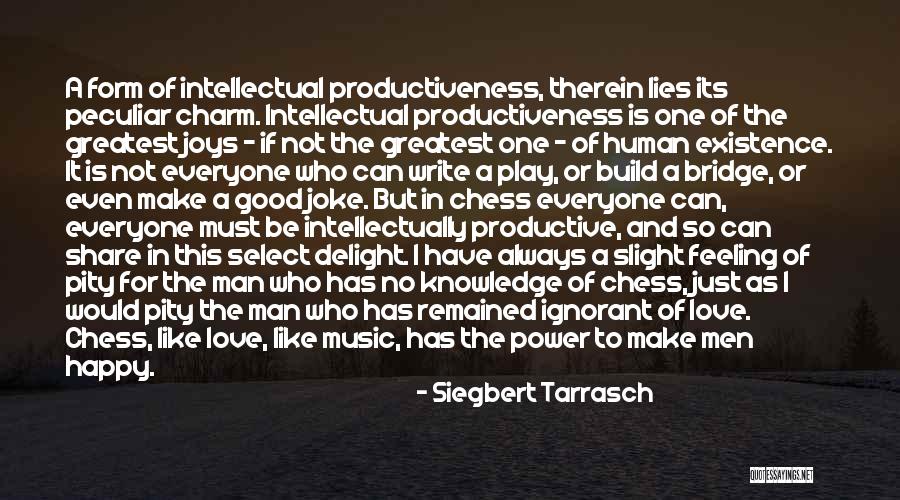 Can I Just Be Happy Quotes By Siegbert Tarrasch Can I Just Be Happy Quotes By Siegbert Tarrasch