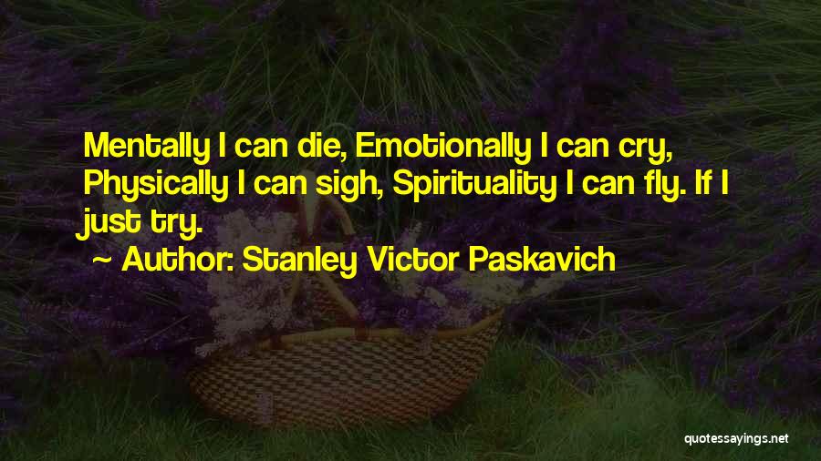 Can I Just Die Quotes By Stanley Victor Paskavich