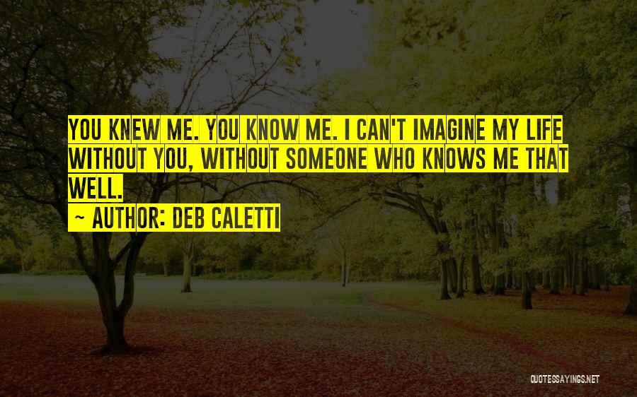 Can Imagine Me Without You Quotes By Deb Caletti
