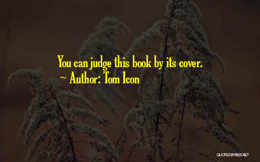 Can Judge A Book By Its Cover Quotes By Tom Icon