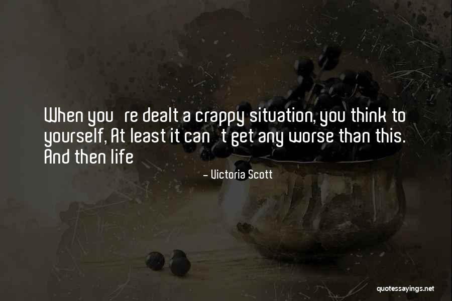 Can Life Get Any Worse Quotes By Victoria Scott Can Life Get Any Worse Quotes By Victoria Scott