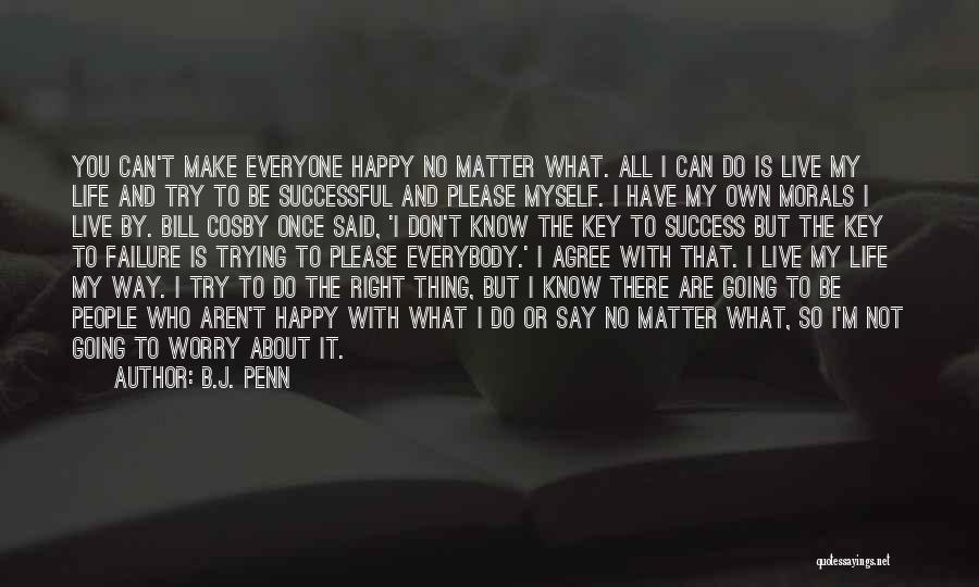 Can Make Everyone Happy Quotes By B.J. Penn
